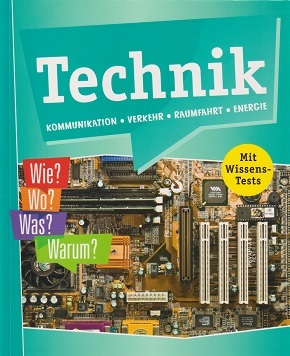 Technik, Kommunikation, Verkehr, Raumfahrt, Energie - Wie? Wo? Was? Warum?