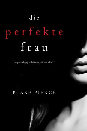 Die Perfekte Frau (Ein spannender Psychothriller mit Jessie Hunt - Band Eins) (eBook, ePUB)