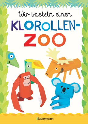 Wir basteln einen Klorollen-Zoo. Das Bastelbuch mit 40 lustigen Tieren aus Klorollen: Gorilla, Krokodil, Python, Papagei und vieles mehr. Ideal für Kindergarten- und Kita-Kinder (eBook, ePUB)