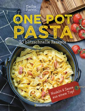One Pot Pasta. 30 blitzschnelle Rezepte für Nudeln & Sauce aus einem Topf (eBook, ePUB)