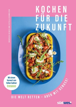 Kochen für die Zukunft  - Die Welt retten - aber mit Genuss! (eBook, ePUB)