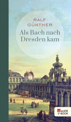 Als Bach nach Dresden kam (eBook, ePUB)