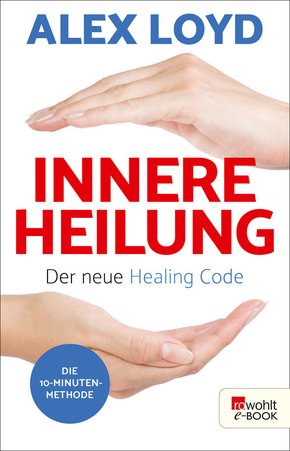 Innere Heilung: Der neue Healing Code (eBook, ePUB)