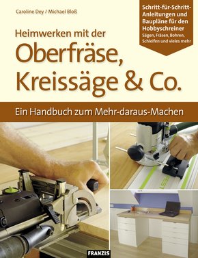 Heimwerken mit der Oberfräse, Kreissäge & Co. (eBook, PDF)