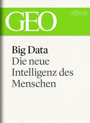 Big Data: Die neue Intelligenz des Menschen (GEO eBook) (eBook, ePUB)