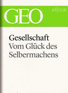 Gesellschaft: Vom Glück des Selbermachens (GEO eBook Single) (eBook, ePUB)