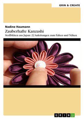 Zauberhafte Kanzashi. Stoffblütenschmuck aus Japan: 22 Anleitungen zum Falten und Nähen (eBook, PDF/ePUB)