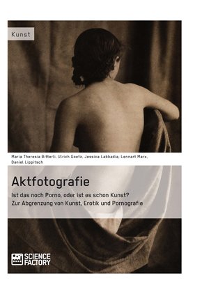 Aktfotografie: Ist das noch Porno, oder ist es schon Kunst? (eBook, ePUB/PDF)