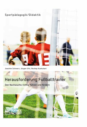 Herausforderung Fußballtrainer. Den Nachwuchs richtig führen und fördern (eBook, ePUB/PDF)