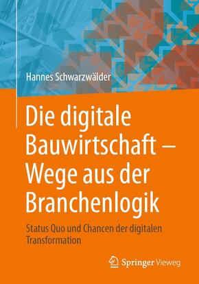 Die digitale Bauwirtschaft - Wege aus der Branchenlogik