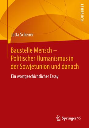 Baustelle Mensch - Politischer Humanismus in der Sowjetunion und danach