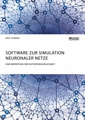 Software zur Simulation Neuronaler Netze. Eine Bewertung der Nutzerfreundlichkeit (eBook, PDF/ePUB)