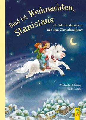 Bald ist Weihnachten, Stanislaus - 24 Adventabenteuer mit dem Christkindpony