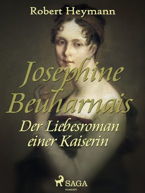 Josephine Beuharnais. Der Liebesroman einer Kaiserin (eBook, ePUB)