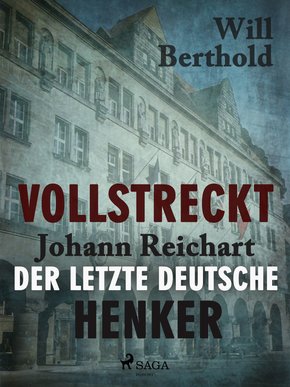 Vollstreckt -  Johann Reichart, der letzte deutsche Henker (eBook, ePUB)