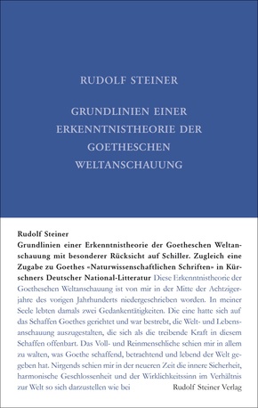 Grundlinien einer Erkenntnistheorie der Goetheschen Weltanschauung mit besonderer Rücksicht auf Schiller