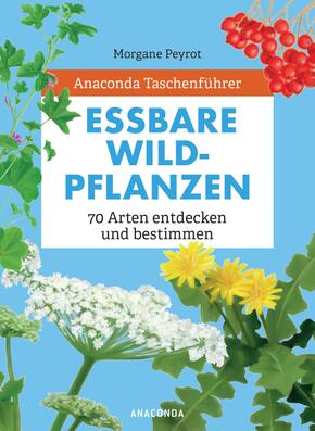 Anaconda Taschenführer Essbare Wildpflanzen. 70 Arten entdecken und bestimmen -