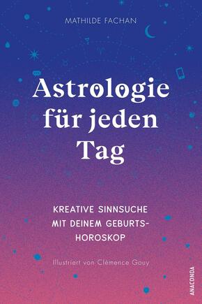 Astrologie für jeden Tag. Kreative Sinnsuche mit deinem Geburtshoroskop