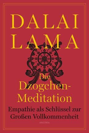 Die Dzogchen-Meditation. Empathie als Schlüssel zur Großen Vollkommenheit