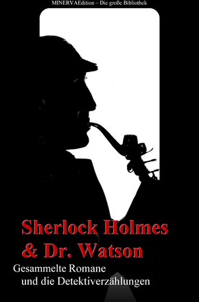 Sherlock Holmes und Doktor Watson - Sämtliche Romane und die Detektiverzählungen (eBook, ePUB)