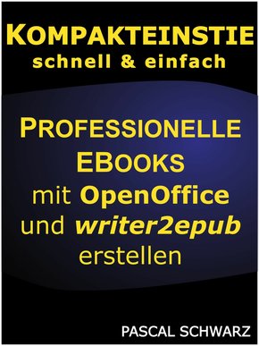 Kompakteinstieg: Professionelle EBooks erstellen mit OpenOffice und writer2epub (eBook, ePUB)