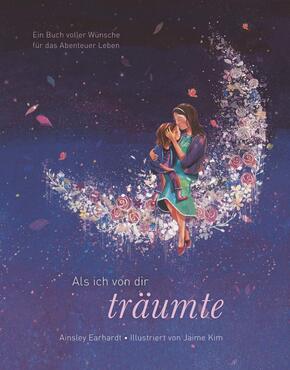 Als ich von dir träumte - Ein Buch voller Wünsche für das Abenteuer Leben