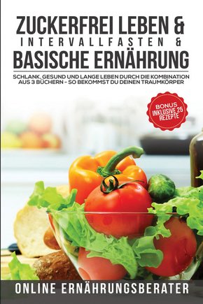 Zuckerfrei leben & Intervallfasten & Basische Ernährung (eBook, ePUB)