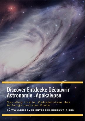 Discover Entdecke Découvrir Astronomie - Apokalypse Der Weg in die Geheimnisse des Anfangs und des Ende (eBook, ePUB)