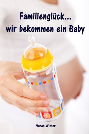Familienglück...wir bekommen ein Baby (eBook, ePUB)