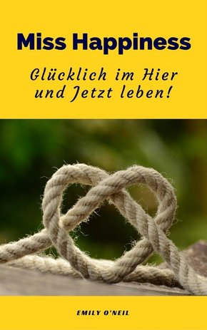 Miss Happiness: Glücklich im Hier und Jetzt leben! (eBook, ePUB)