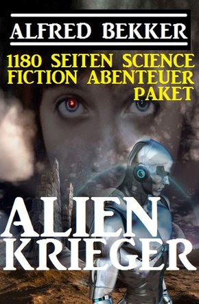 Alienkrieger - 1180 Seiten Science Fiction Abenteuer (eBook, ePUB)