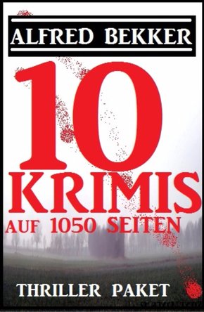 Thriller Paket: Zehn Alfred Bekker Krimis auf 1052 Seiten (eBook, ePUB)