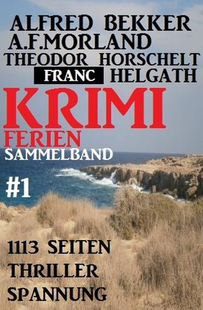 Krimi Ferien Sammelband #1 - 1113 Seiten Thriller Spannung (eBook, ePUB)