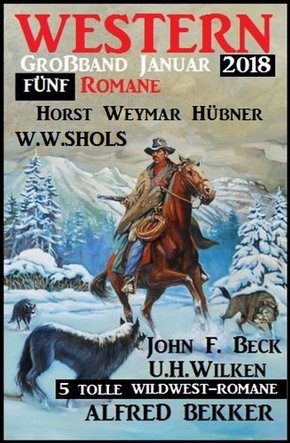 5 tolle Wildwest-Romane: Western Großband Januar 2018 (eBook, ePUB)