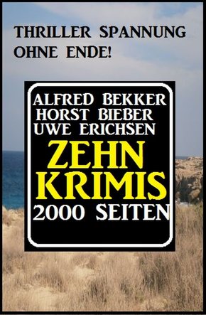 Thriller Spannung ohne Ende! Zehn Krimis - 2000 Seiten (eBook, ePUB)