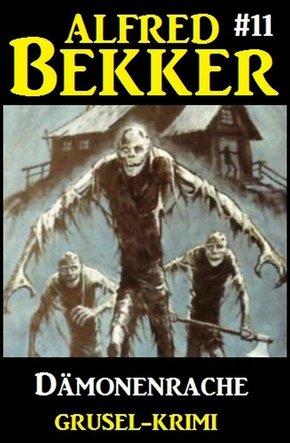 Alfred Bekker Grusel-Krimi #11: Dämonenrache (eBook, ePUB)