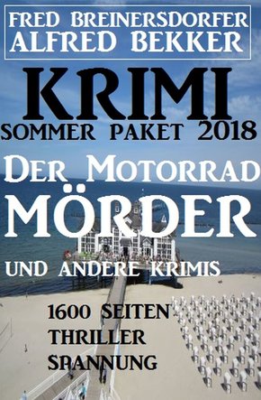 Krimi Sommer Paket 2018: Der Motorradmörder und andere Krimis - 1600 Seiten Thriller Spannung (eBook, ePUB)