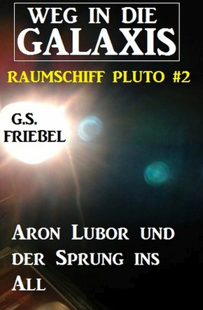 Aron Lubor und der Sprung ins All Weg in die Galaxis - Raumschiff Pluto #2 (eBook, ePUB)
