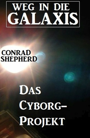 Das Cyborg-Projekt - Weg in die Galaxis (eBook, ePUB)