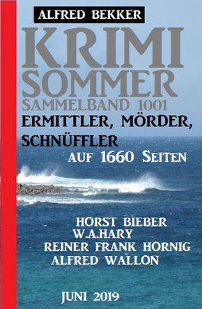 Krimi Sommer Sammelband 1001 - Ermittler, Mörder, Schnüffler auf 1660 Seiten, Juni 2019 (eBook, ePUB)
