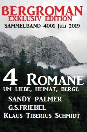 Bergroman Sammelband 4001 Juli 2019 - 4 Romane um Liebe, Heimat, Berge (eBook, ePUB)