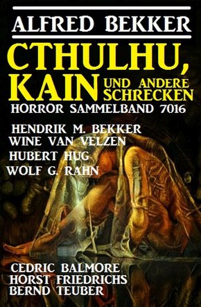 Cthulhu, Kain und andere Schrecken: Horror-Sammelband 7016 (eBook, ePUB)