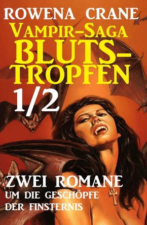Vampir-Saga Blutstropfen 1/2 - Zwei Romane um die Geschöpfe der Finsternis (eBook, ePUB)