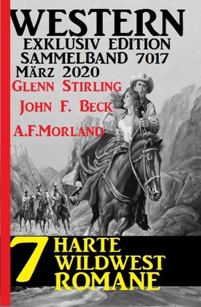 7 harte Wildwestromane März 2020: Western Sammelband 7017 (eBook, ePUB)