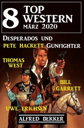 8 Top Western März 2020 - Desperados und Gunfighter (eBook, ePUB)