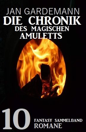 Die Chronik des Magischen Amuletts: Fantasy Sammelband 10 Romane (eBook, ePUB)