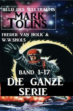 Held des Weltraums: Mark Tolins Band 1-17 - Die ganze Serie (eBook, ePUB)