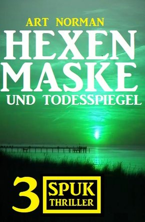 Hexenmaske und Todesspiegel: 3 Spuk Thriller (eBook, ePUB)