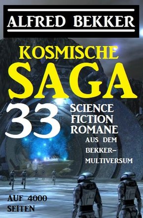 Kosmische Saga - 33 Science Fiction Romane aus dem Bekker-Multiversum auf 4000 Seiten (eBook, ePUB)