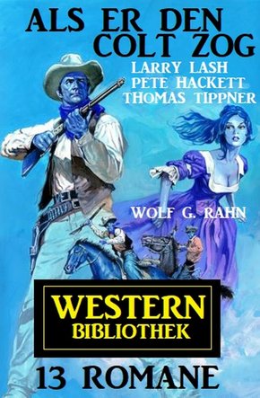 Als er den Colt zog: Western Bibliothek 12 Romane (eBook, ePUB)